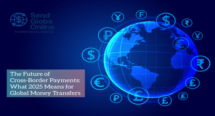 The Future of Cross-Border Payments: What 2025 Means for Global Money Transfers